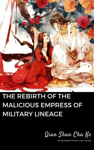 [The Rebirth of the Malicious Empress of Military Lineage 01] • The Rebirth of the Malicious Empress of Military Lineage · A Compilation